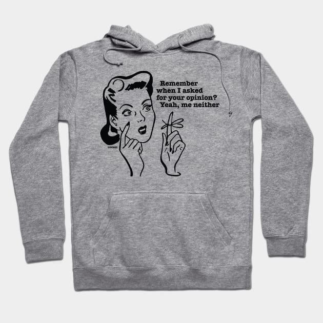 Remember when I asked for your opinion? Yeah, me neither! Hoodie by Angel Pronger Design Chaser Studio